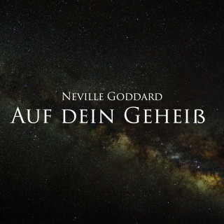 Neville Goddard: Auf dein Geheiß