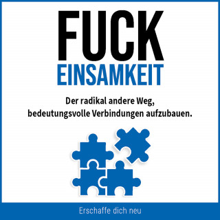 Erschaffe dich neu: Fuck Einsamkeit