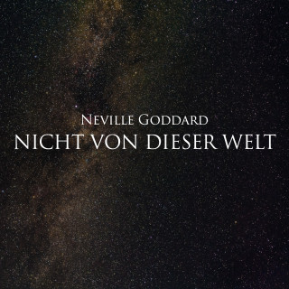 Neville Goddard: Nicht von dieser Welt