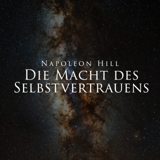 Napoleon Hill: Die Macht des Selbstvertrauens