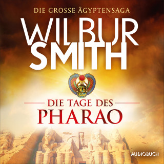 Wilbur Smith: Die Tage des Pharao (autorisierte Lesefassung)