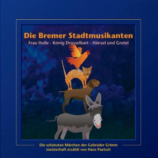 Jacob Ludwig Karl Grimm, Wilhelm Carl Grimm: Die Bremer Stadtmusikanten / Frau Holle / König Drosselbart / Hänsel und Gretel