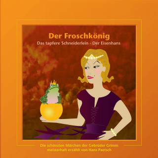 Jacob Ludwig Karl Grimm, Wilhelm Carl Grimm: Der Froschkönig / Das tapfere Schneiderlein / Der Eisenhans