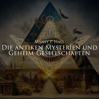 Manly P. Hall: Die antiken Mysterien und Geheim-Gesellschaften