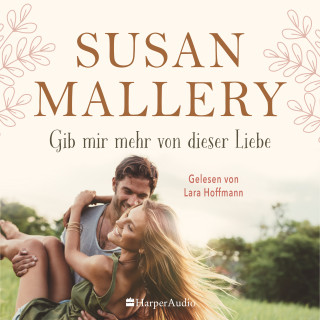 Susan Mallery: Gib mir mehr von dieser Liebe (ungekürzt)