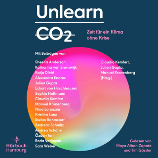 Nina Lorenzen, Kristina Lunz, Roda Verheyen, Sheena Anderson, Sara Weber, Özden Terli, Andreas Schmitz, Stefan Rahmstorf, Sophia Hoffmann, Katja Diehl, Katharina van Bronswijk, Eckart von Hirschausen, Alexandra Endres, Andrea Schöne: Unlearn CO2