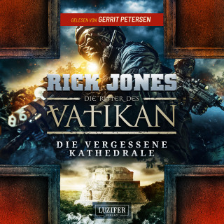 Rick Jones: DIE VERGESSENE KATHEDRALE (Die Ritter des Vatikan 7)