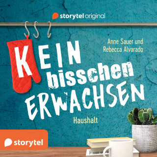 Anne Sauer: (K)ein bisschen erwachsen - Das bisschen Haushalt: Warum schimmelt meine Lasagne?!
