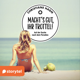 Christiane Hagn: Macht's gut, Ihr Trottel!