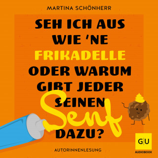 Martina Schönherr: Seh ich aus wie 'ne Frikadelle oder warum gibt jeder seinen Senf dazu?