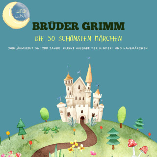 Brüder Grimm, Luna Luna: Brüder Grimm: Die 50 schönsten Märchen