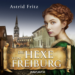 Astrid Fritz: Die Hexe von Freiburg