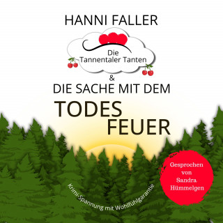 Hanni Faller: Die Tannentaler Tanten und die Sache mit dem Todesfeuer: Ein Cosy Krimi aus dem Schwarzwald