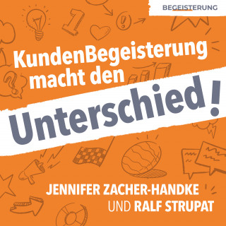 Jennifer Zacher-Handke, Ralf Strupat: KundenBegeisterung macht den Unterschied!