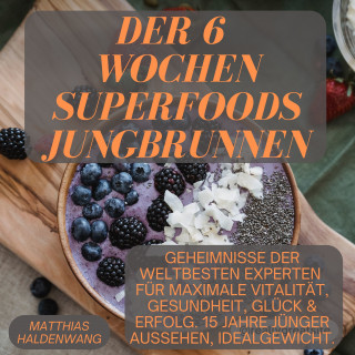 Matthias Haldenwang: Der 6 Wochen Superfoods Jungbrunnen