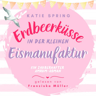 Katie Spring: Erdbeerküsse in der kleinen Eismanufaktur