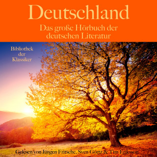 Marie von Ebner-Eschenbach, Joseph von Eichendorff, Stefan Zweig, Rainer Maria Rilke, Friedrich Schiller, Joseph Roth, Jakob Wassermann, Hans Fallada, Franz Kafka: Deutschland: Das große Hörbuch der deutschen Literatur