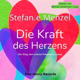 Stefanie Menzel: Die Kraft des Herzens: Ein heilenergetischer Weg zur Erweckung der Lebens- und Liebeskraft