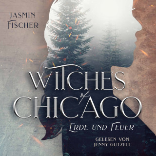 Jasmin Fischer: Witches of Chicago: Erde und Feuer