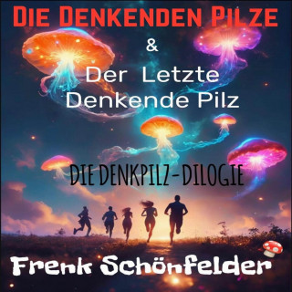 Frenk Schönfelder: Die Denkenden Pilze