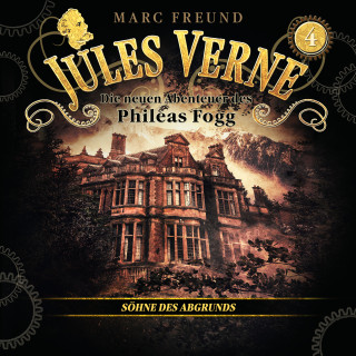 Jules Verne, Marc Freund: Die neuen Hörbuch-Abenteuer des Phileas Fogg, Folge 4: Die Söhne des Abgrunds