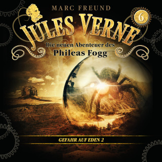 Jules Verne, Marc Freund: Die neuen Hörbuch-Abenteuer des Phileas Fogg, Folge 6: Gefahr für Eden 2