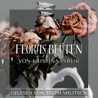 Kristina Pyrlik: Floras Blüten