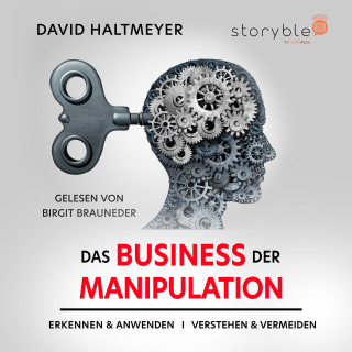 David Haltmeyer: Das Business der Manipulation - verstehen & erkennen, anwenden & vermeiden!