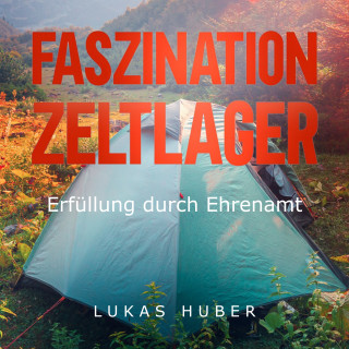 Lukas Huber: Faszination Zeltlager