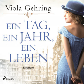 Viola Gehring: Ein Tag, ein Jahr, ein Leben: Roman | Die berührende Frauensaga eines Jahrhundertlebens
