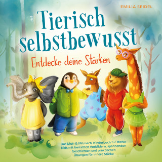 Emilia Seidel: Tierisch selbstbewusst - Entdecke deine Stärken