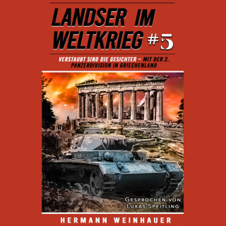 Hermann Weinhauer: Landser im Weltkrieg 5: Verstaubt sind die Gesichter – Mit der 2. Panzerdivision in Griechenland