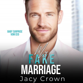 Jacy Crown: My Fake Marriage: Baby Surprise vom CEO (Unexpected Love Stories 8)