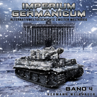 Hermann Weinhauer: Imperium Germanicum – Alternativweltgeschichte Zweiter Weltkrieg Band 4: Tiger-Panzer rollen nach Leningrad (Imperium Germanicum - Der alternative 2. Weltkrieg)