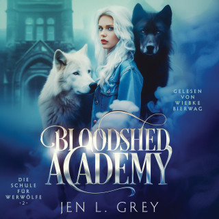 Jen L. Grey, Fantasy Hörbücher, Hörbuch Bestseller: Bloodshed Academy 2 - Die Schule für Werwölfe Hörbuch