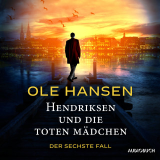Ole Hansen: Hendriksen und die toten Mädchen: Der sechste Fall