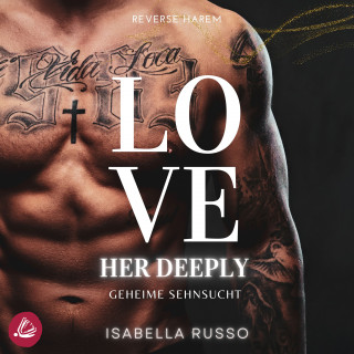 Isabella Russo: Love Her Deeply (Reverse Harem): Geheime Sehnsucht