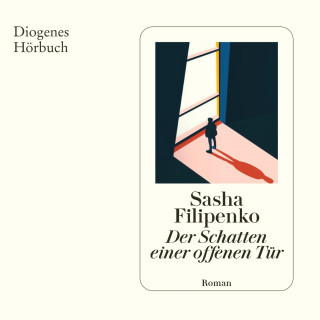 Sasha Filipenko: Der Schatten einer offenen Tür