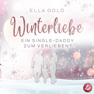 Ella Gold: Winterliebe - Ein Single-Daddy zum Verlieben?