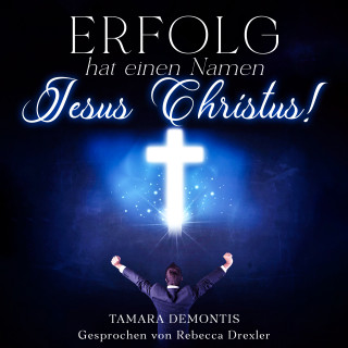 Tamara Demontis: Erfolg hat einen Namen - Jesus Christus!