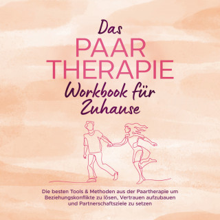 Alexandra Wagner: Das Paartherapie Workbook für Zuhause: Die besten Tools & Methoden aus der Paartherapie um Beziehungskonflikte zu lösen, Vertrauen aufzubauen und Partnerschaftsziele zu setzen - inkl. Sexualtherapie