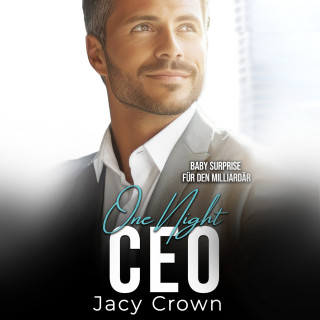 Jacy Crown: One Night CEO: Baby Surprise für den Milliardär (Unexpected Love Stories 11)