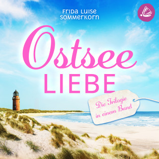 Frida Luise Sommerkorn: Ostseeliebe. Die Trilogie in einem Band
