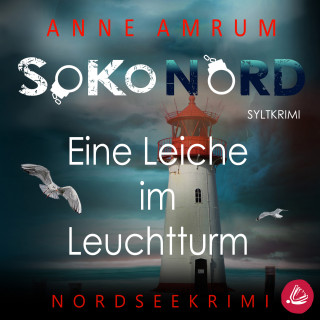 Anne Amrum: SoKo Nord - Eine Leiche im Leuchtturm: Syltkrimi Nordseekrimi