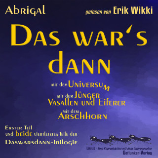 Erik Wikki, Abrigal: Das war's dann mit dem Universum - mit dem Jünger, Vasallen und Eiferer und mit dem Arschhorn