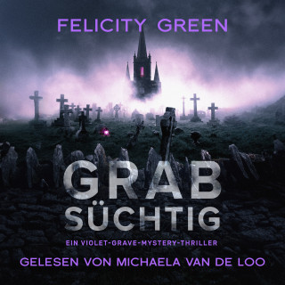 Felicity Green: Grabsüchtig: Ein Violet-Grave-Mystery-Thriller