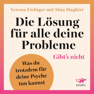 Verena Fiebiger, Sina Haghiri: Die Lösung für alle deine Probleme: Gibt's nicht