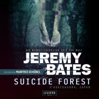 Jeremy Bates: SUICIDE FOREST (Die beängstigendsten Orte der Welt)