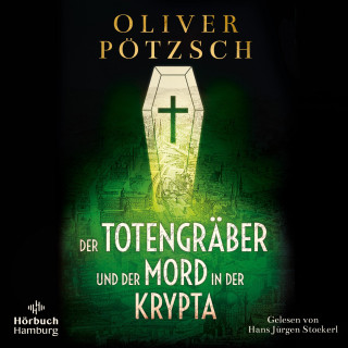 Oliver Pötzsch: Der Totengräber und der Mord in der Krypta (Die Totengräber-Serie 3)