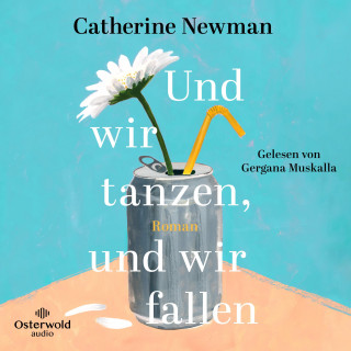 Catherine Newman: Und wir tanzen, und wir fallen
